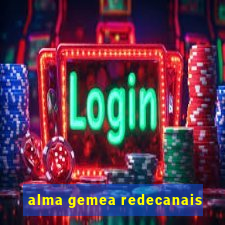 alma gemea redecanais